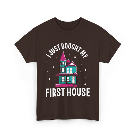 I Just Bought My First House Homeowner T-Shirt - Dark Chocolate