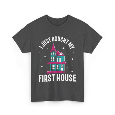 I Just Bought My First House Homeowner T-Shirt - Dark Heather