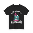 I Just Bought My First House Homeowner T-Shirt - Black