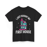 I Just Bought My First House Homeowner T-Shirt - Black