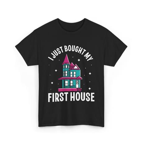 I Just Bought My First House Homeowner T-Shirt - Black