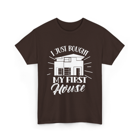 I Just Bought My First House Homeowner T-Shirt - Dark Chocolate