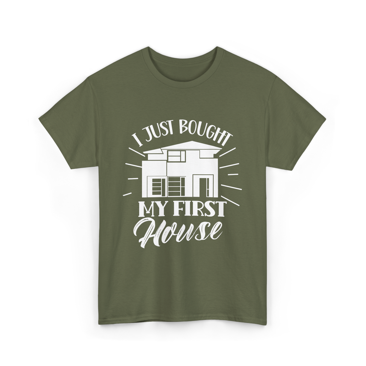 I Just Bought My First House Homeowner T-Shirt - Military Green