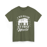 I Just Bought My First House Homeowner T-Shirt - Military Green