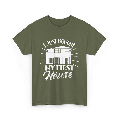 I Just Bought My First House Homeowner T-Shirt - Military Green