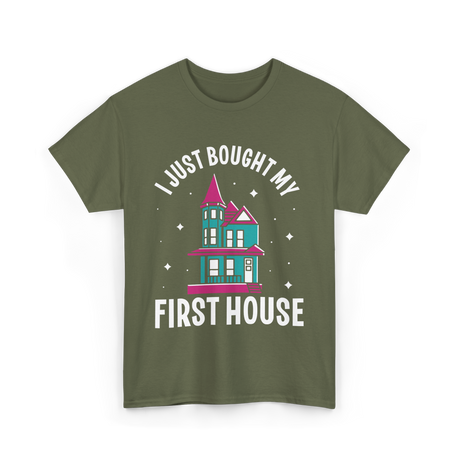 I Just Bought My First House Homeowner T-Shirt - Military Green