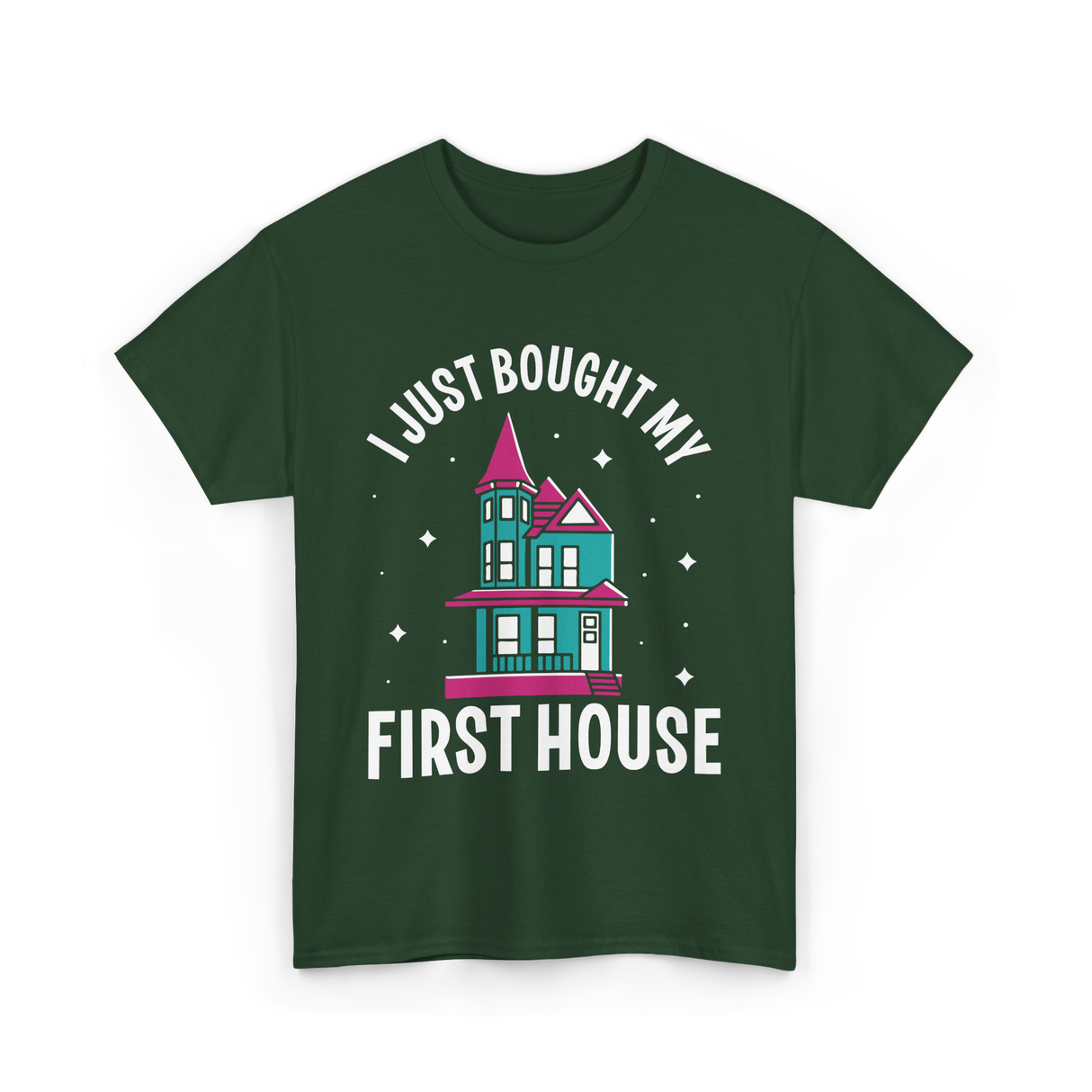 I Just Bought My First House Homeowner T-Shirt - Forest Green