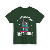 I Just Bought My First House Homeowner T-Shirt - Forest Green