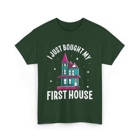 I Just Bought My First House Homeowner T-Shirt - Forest Green