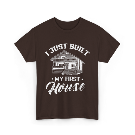 I Just Built My First House Building T-Shirt - Dark Chocolate