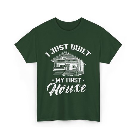 I Just Built My First House Building T-Shirt - Forest Green