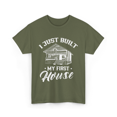 I Just Built My First House Building T-Shirt - Military Green