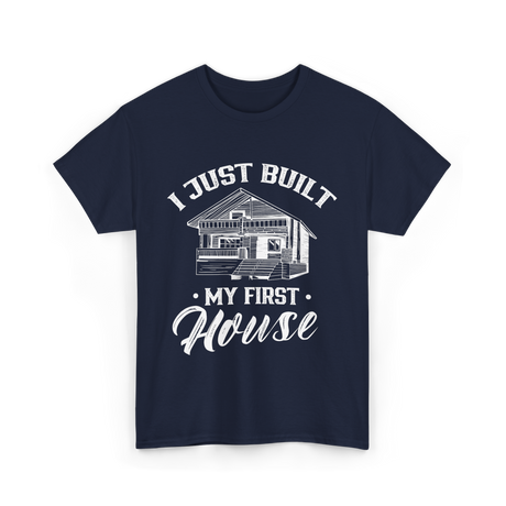 I Just Built My First House Building T-Shirt - Navy