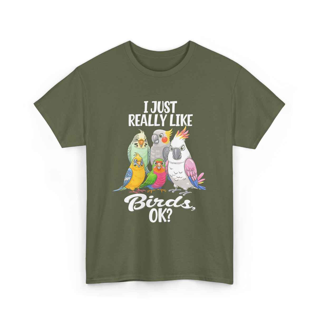 I Just Really Like Birds T-Shirt - Military Green