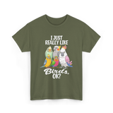 I Just Really Like Birds T-Shirt - Military Green