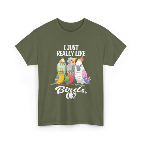 I Just Really Like Birds T-Shirt - Military Green