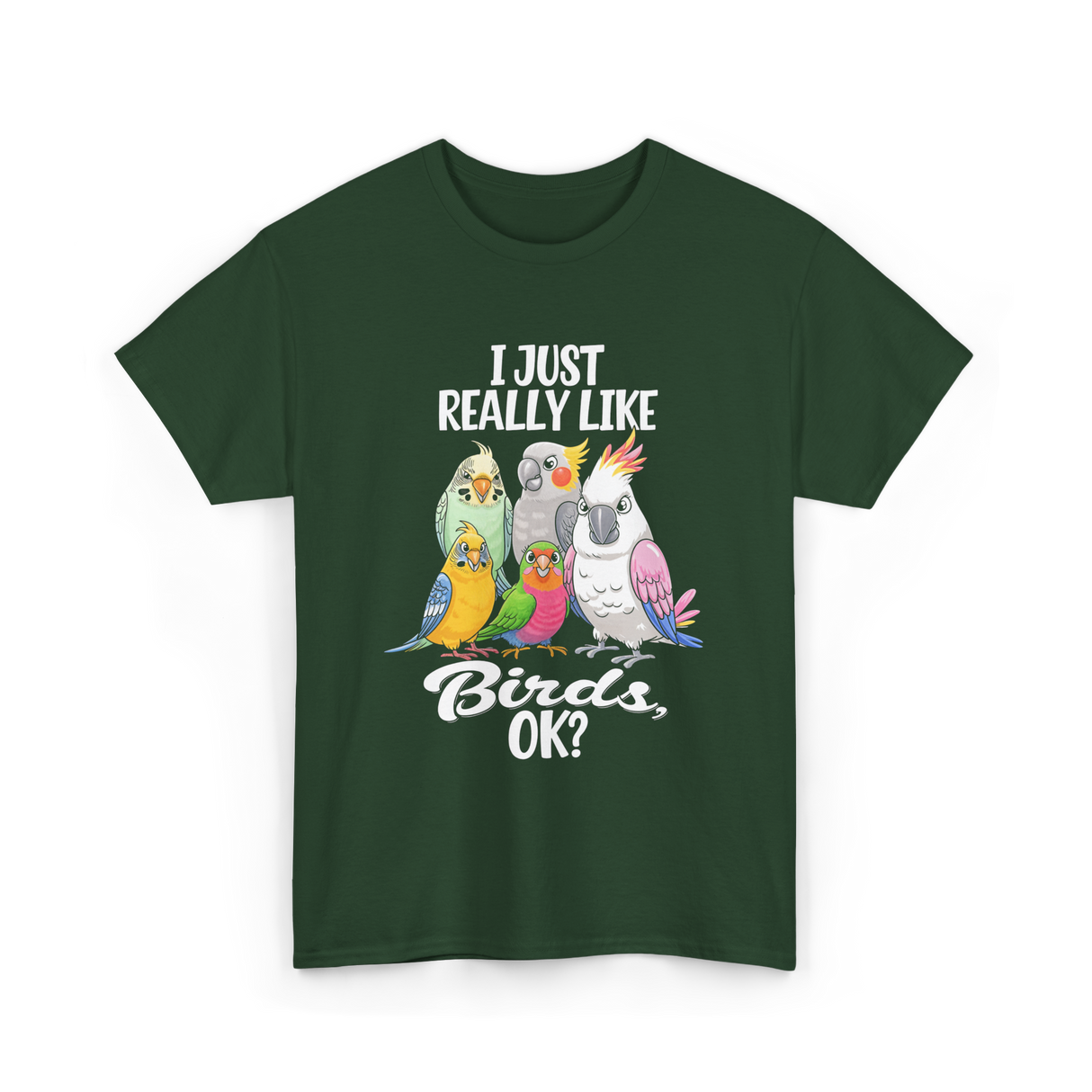 I Just Really Like Birds T-Shirt - Forest Green