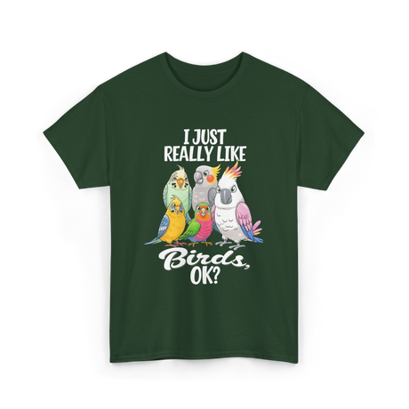 I Just Really Like Birds T-Shirt - Forest Green