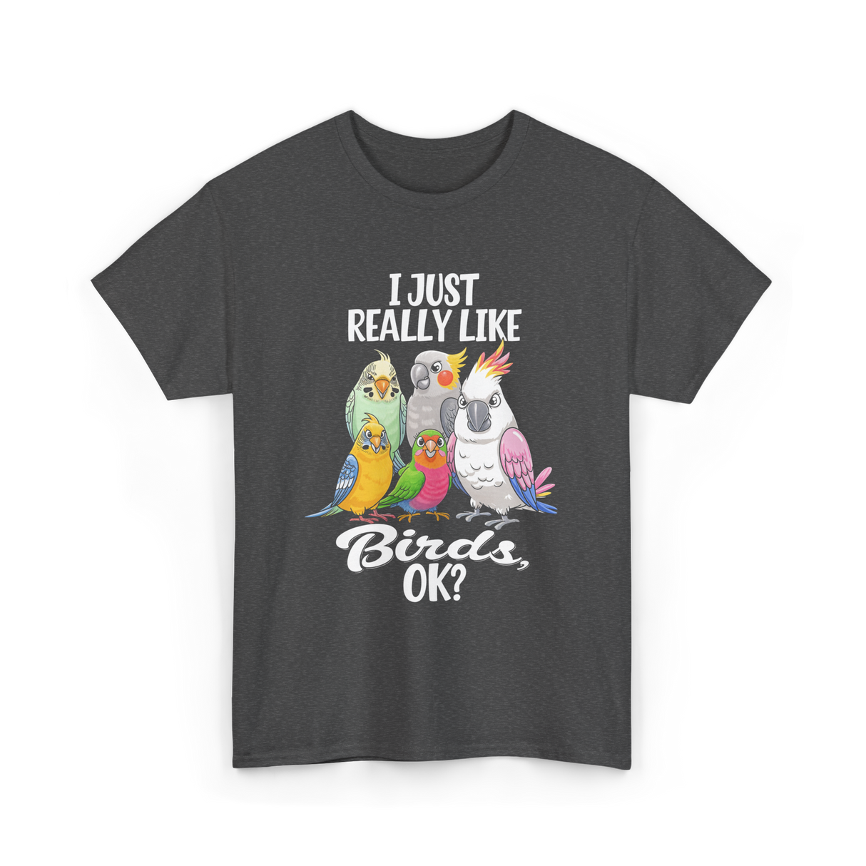 I Just Really Like Birds T-Shirt - Dark Heather