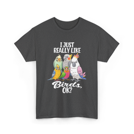 I Just Really Like Birds T-Shirt - Dark Heather