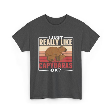 I Just Really Like Capybaras Capybara T-Shirt - Dark Heather