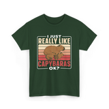 I Just Really Like Capybaras Capybara T-Shirt - Forest Green