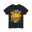 I Just Really Like Cheese Cheese Lover T-Shirt - Black