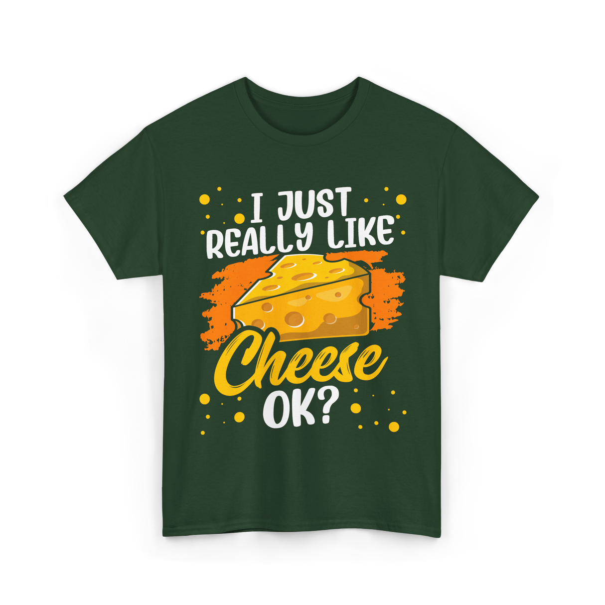 I Just Really Like Cheese Cheese Lover T-Shirt - Forest Green