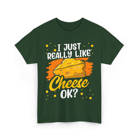 I Just Really Like Cheese Cheese Lover T-Shirt - Forest Green