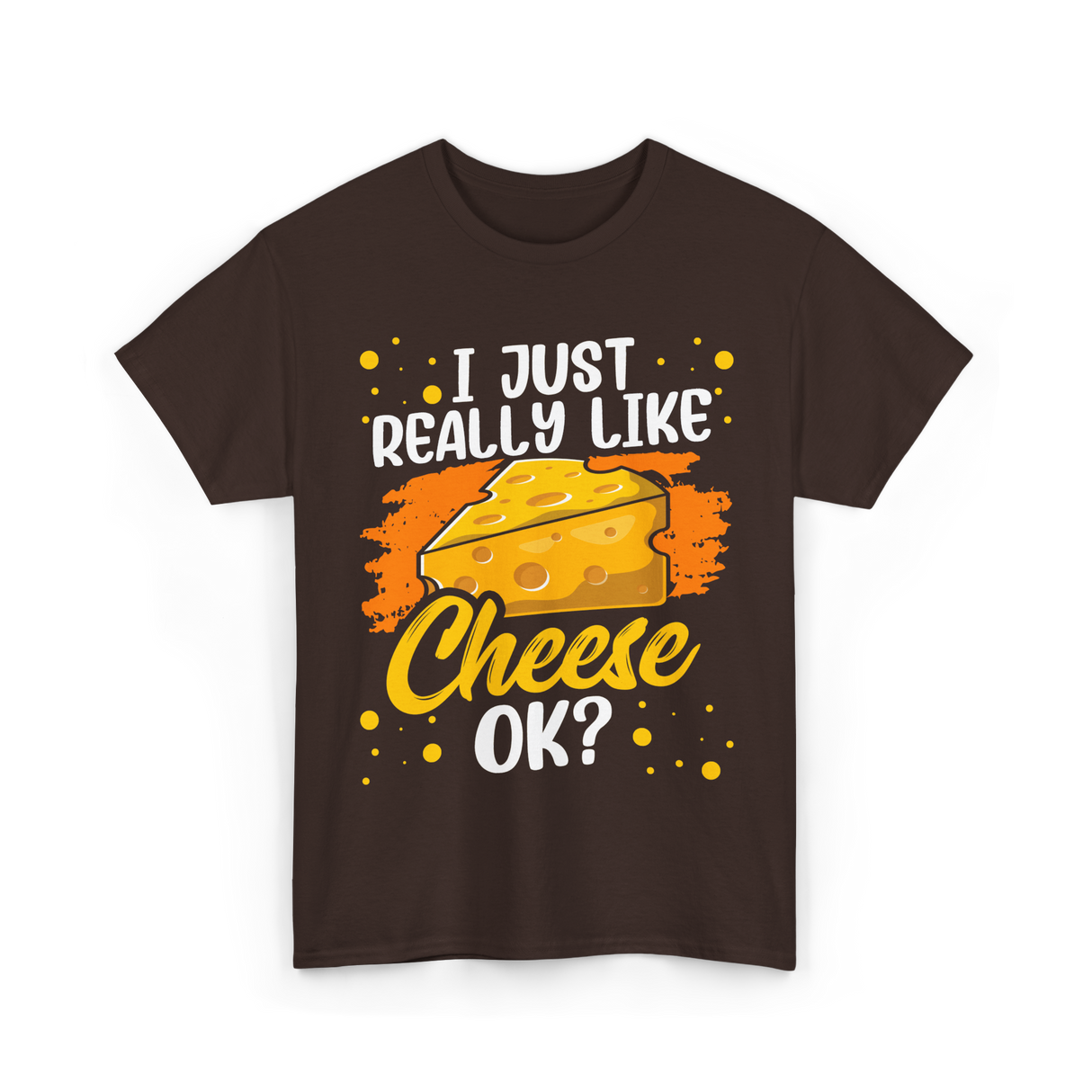 I Just Really Like Cheese Cheese Lover T-Shirt - Dark Chocolate