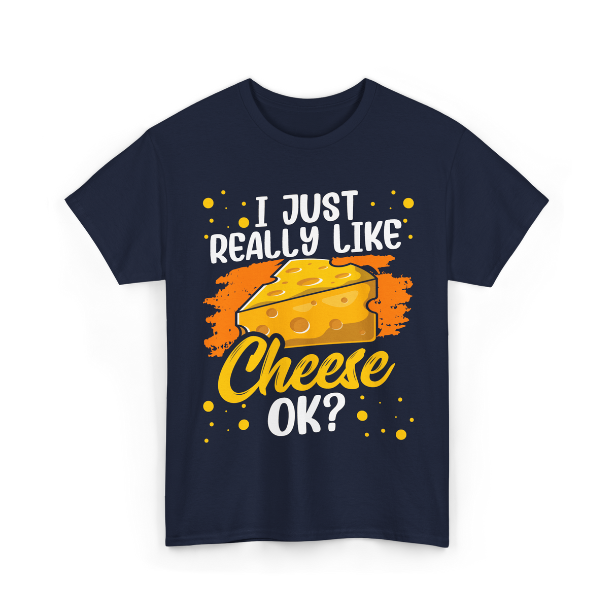 I Just Really Like Cheese Cheese Lover T-Shirt - Navy