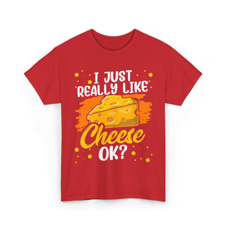 I Just Really Like Cheese Cheese Lover T-Shirt - Red