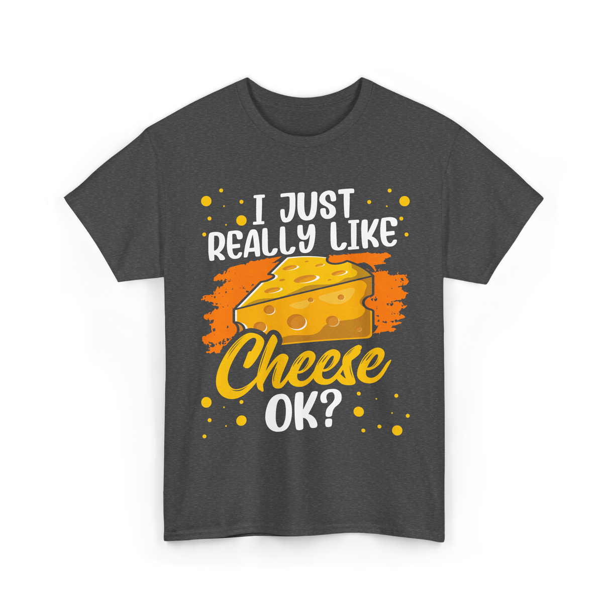 I Just Really Like Cheese Cheese Lover T-Shirt - Dark Heather