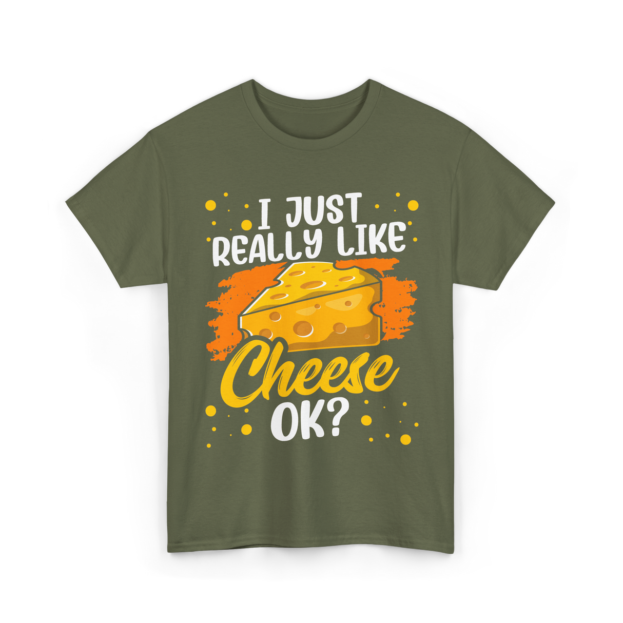 I Just Really Like Cheese Cheese Lover T-Shirt - Military Green