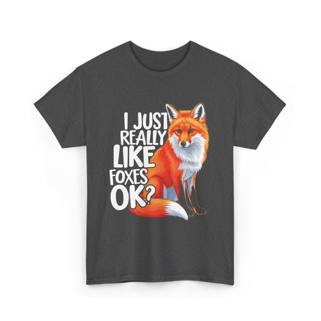 I Just Really Like Foxes Fox T-Shirt - Dark Heather