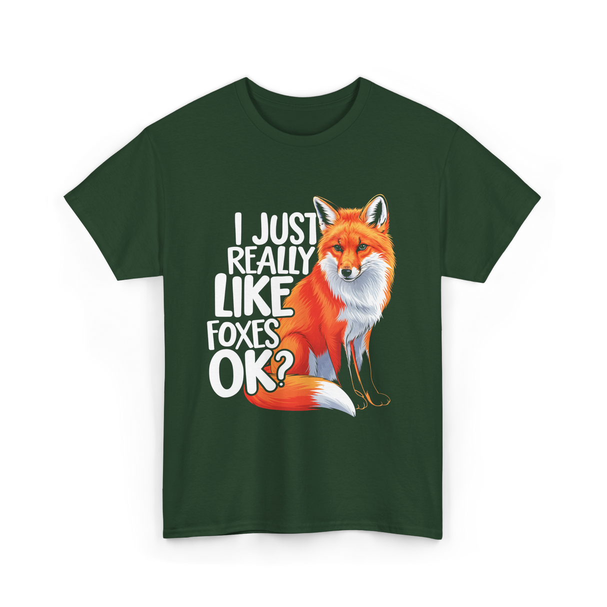 I Just Really Like Foxes Fox T-Shirt - Forest Green