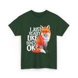 I Just Really Like Foxes Fox T-Shirt - Forest Green