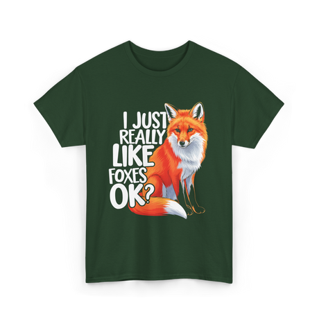 I Just Really Like Foxes Fox T-Shirt - Forest Green