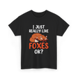 I Just Really Like Foxes T-Shirt - Black