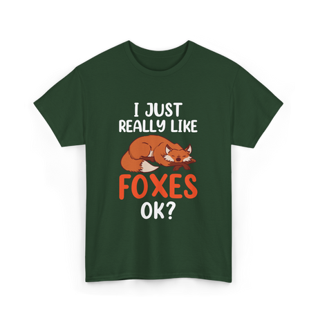 I Just Really Like Foxes T-Shirt - Forest Green