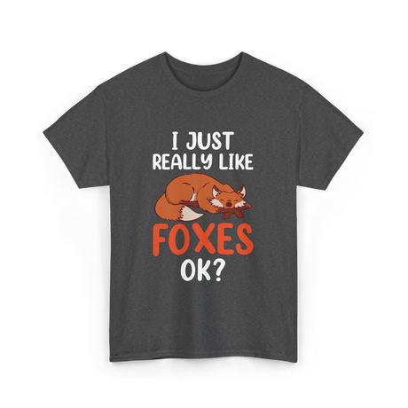 I Just Really Like Foxes T-Shirt - Dark Heather