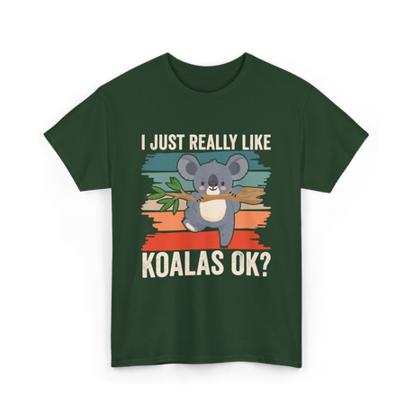 I Just Really Like Koalas Koala T-Shirt - Forest Green