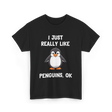 I Just Really Like Penguins T-Shirt - Black