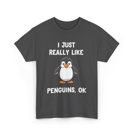 I Just Really Like Penguins T-Shirt - Dark Heather