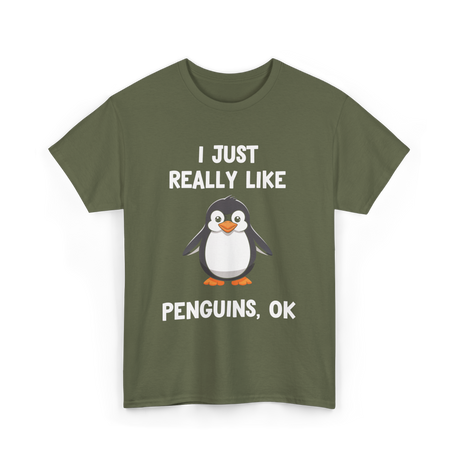 I Just Really Like Penguins T-Shirt - Military Green