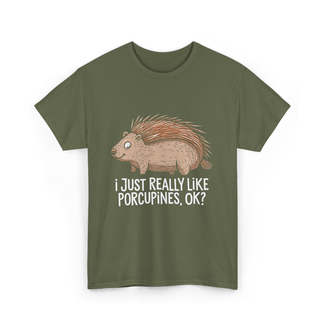 I Just Really Like Porcupines Porcupine T-Shirt - Military Green