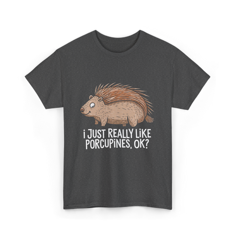 I Just Really Like Porcupines Porcupine T-Shirt - Dark Heather