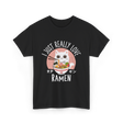 I Just Really Love Ramen T-Shirt - Black