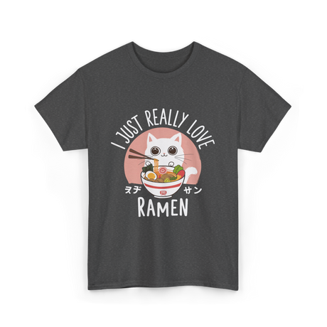 I Just Really Love Ramen T-Shirt - Dark Heather