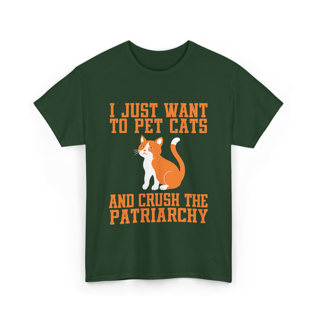 I Just Want To Pet Cats Feminism T-Shirt - Forest Green